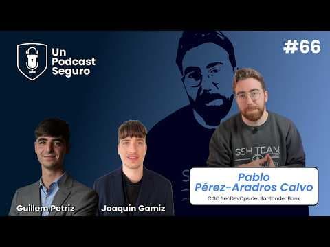 #66. Pablo Pérez. Cómo securizar software que se despliega cada dos semanas.